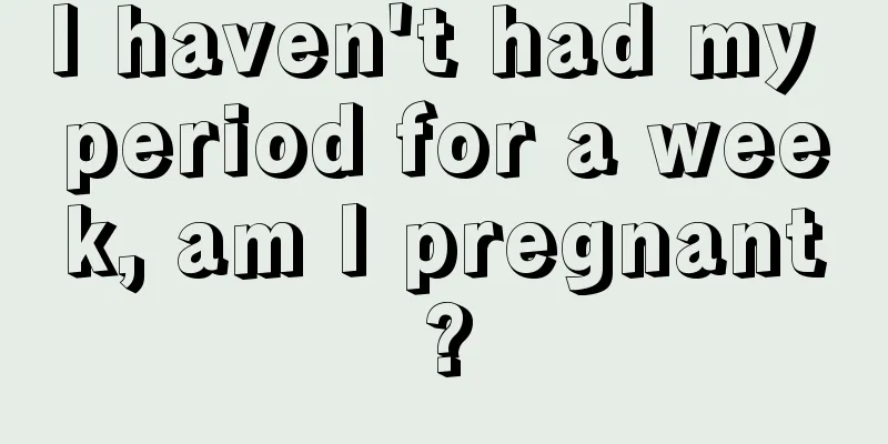 I haven't had my period for a week, am I pregnant?