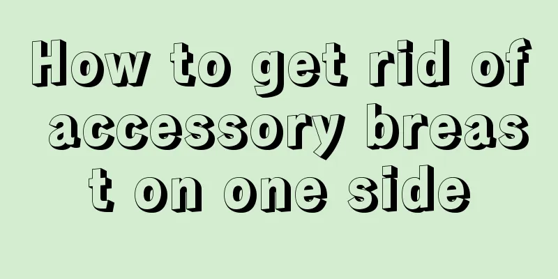 How to get rid of accessory breast on one side