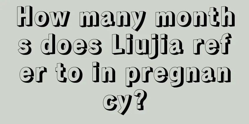 How many months does Liujia refer to in pregnancy?