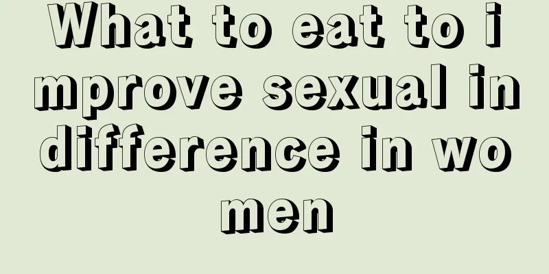 What to eat to improve sexual indifference in women