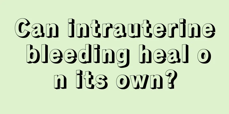 Can intrauterine bleeding heal on its own?