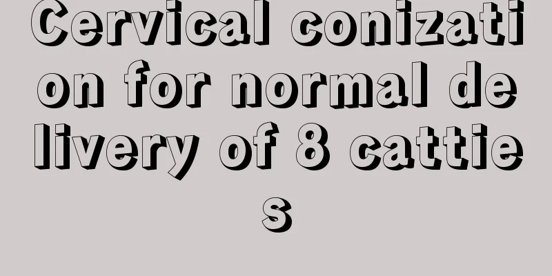 Cervical conization for normal delivery of 8 catties