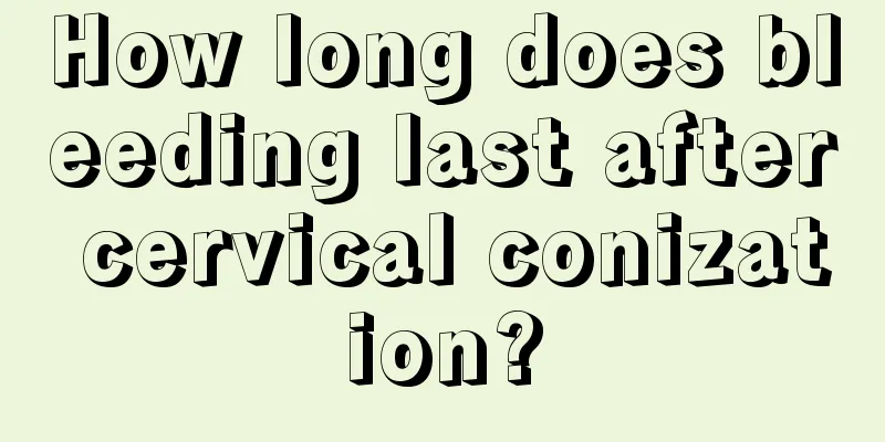 How long does bleeding last after cervical conization?