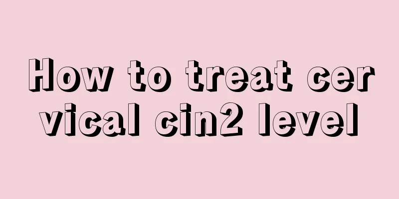 How to treat cervical cin2 level