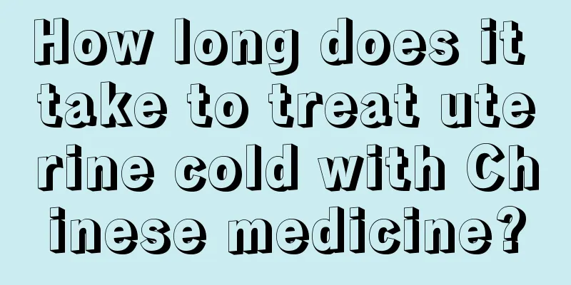 How long does it take to treat uterine cold with Chinese medicine?