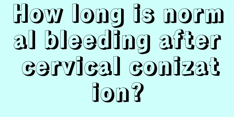 How long is normal bleeding after cervical conization?