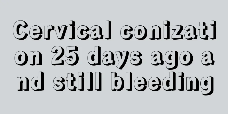 Cervical conization 25 days ago and still bleeding