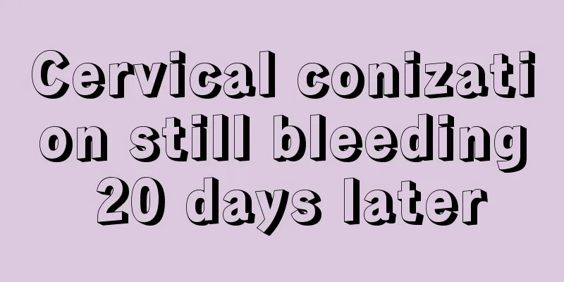 Cervical conization still bleeding 20 days later