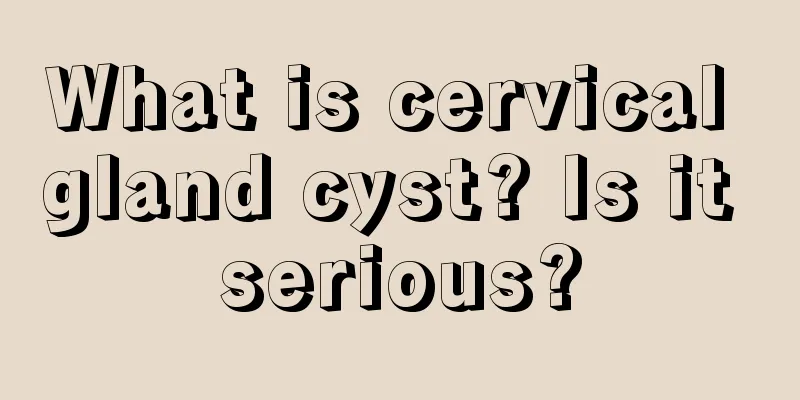 What is cervical gland cyst? Is it serious?