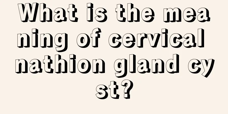 What is the meaning of cervical nathion gland cyst?