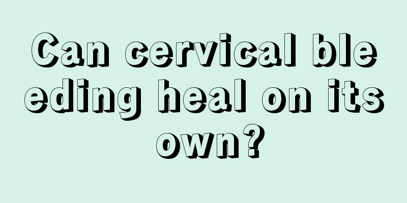 Can cervical bleeding heal on its own?