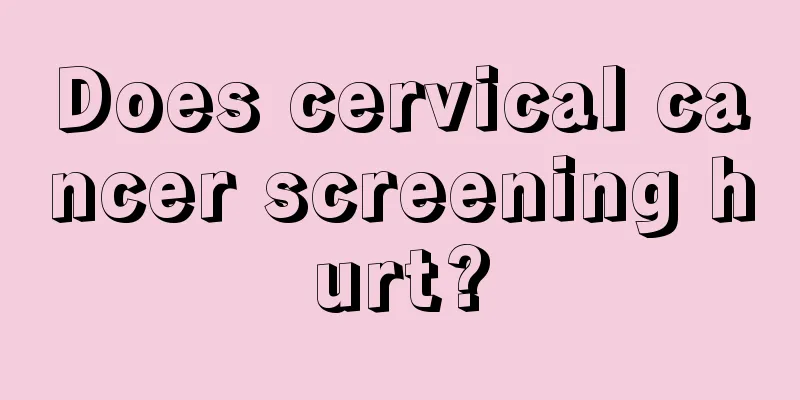 Does cervical cancer screening hurt?