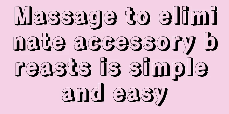 Massage to eliminate accessory breasts is simple and easy