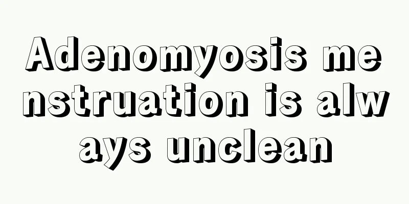 Adenomyosis menstruation is always unclean