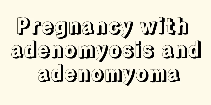 Pregnancy with adenomyosis and adenomyoma