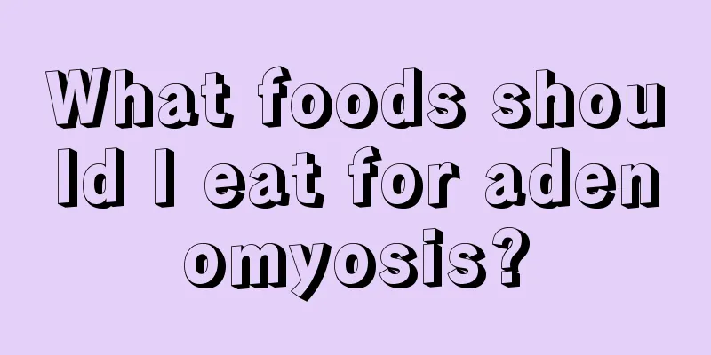 What foods should I eat for adenomyosis?