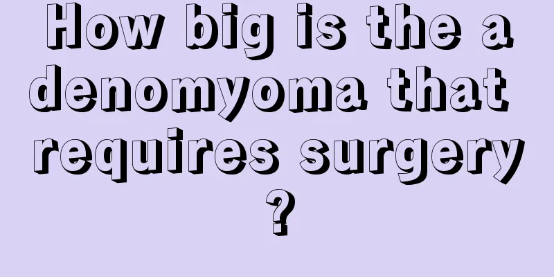 How big is the adenomyoma that requires surgery?