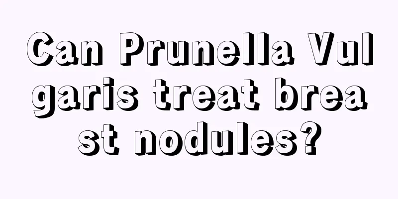 Can Prunella Vulgaris treat breast nodules?