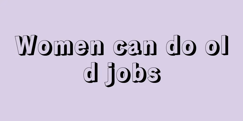 Women can do old jobs