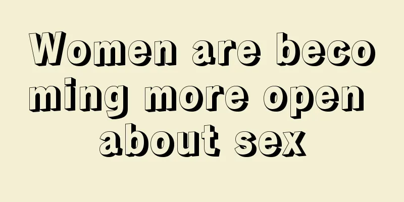 Women are becoming more open about sex