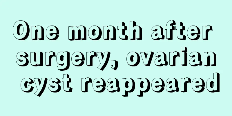 One month after surgery, ovarian cyst reappeared