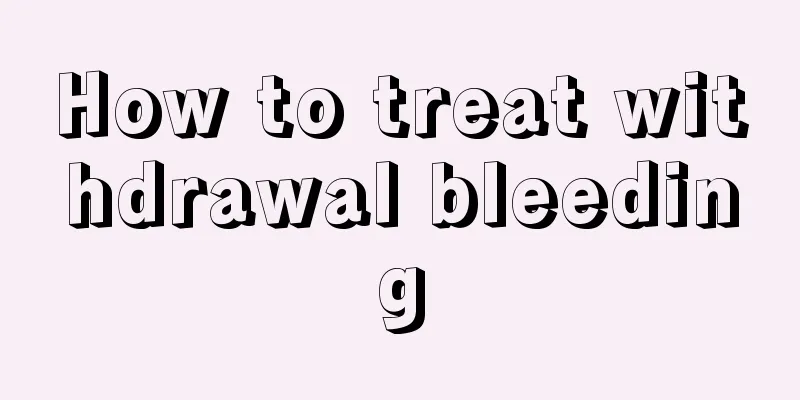 How to treat withdrawal bleeding