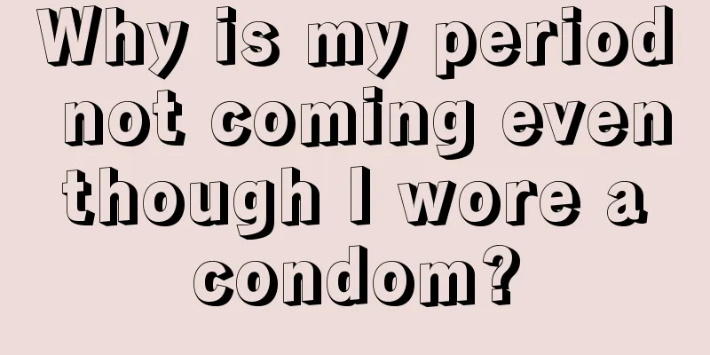 Why is my period not coming even though I wore a condom?