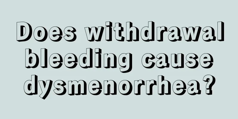 Does withdrawal bleeding cause dysmenorrhea?