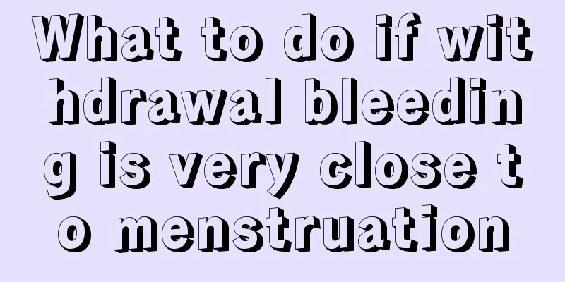 What to do if withdrawal bleeding is very close to menstruation