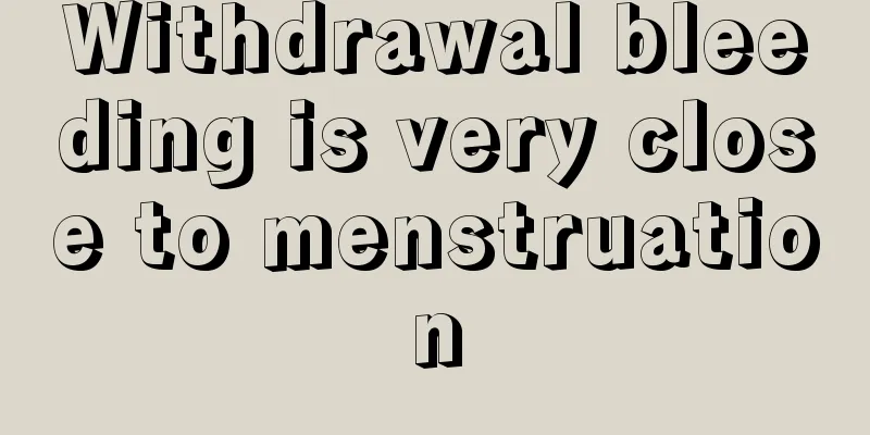 Withdrawal bleeding is very close to menstruation