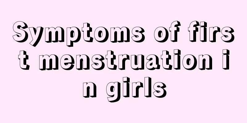 Symptoms of first menstruation in girls