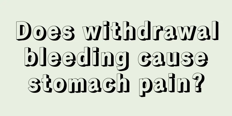 Does withdrawal bleeding cause stomach pain?