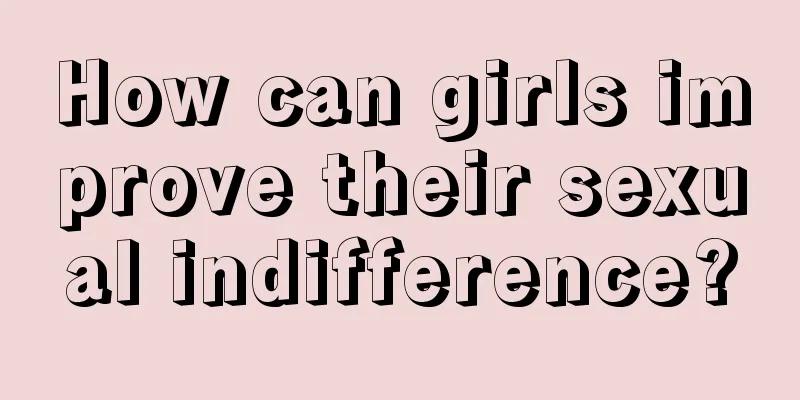 How can girls improve their sexual indifference?