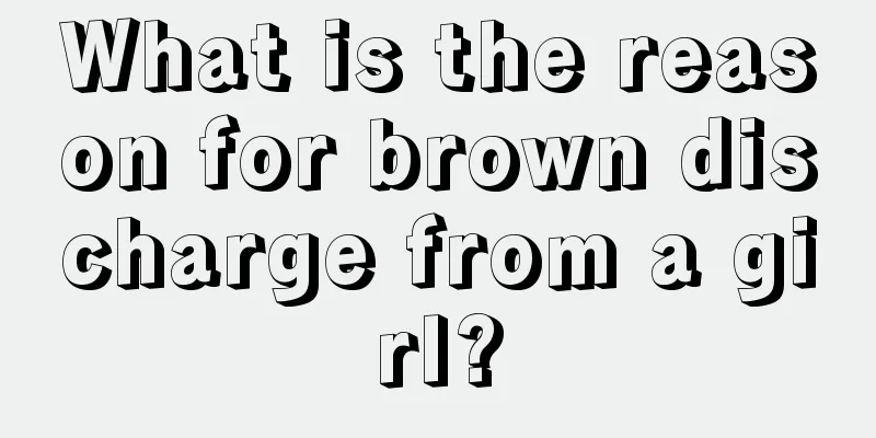 What is the reason for brown discharge from a girl?