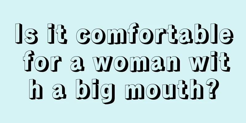 Is it comfortable for a woman with a big mouth?