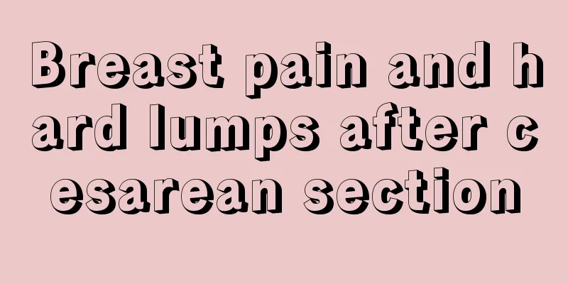 Breast pain and hard lumps after cesarean section