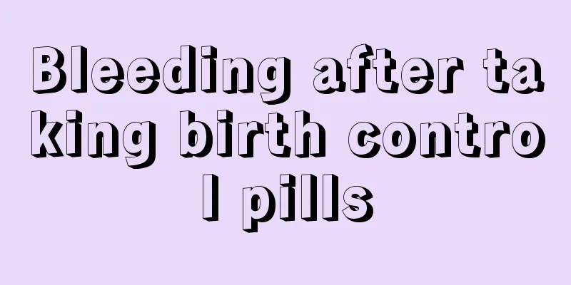 Bleeding after taking birth control pills