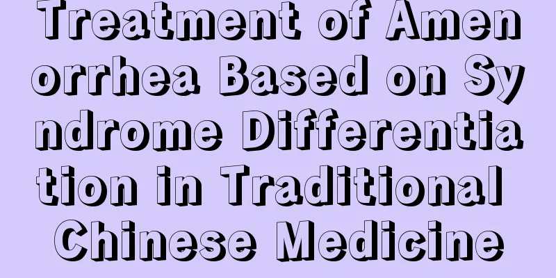 Treatment of Amenorrhea Based on Syndrome Differentiation in Traditional Chinese Medicine