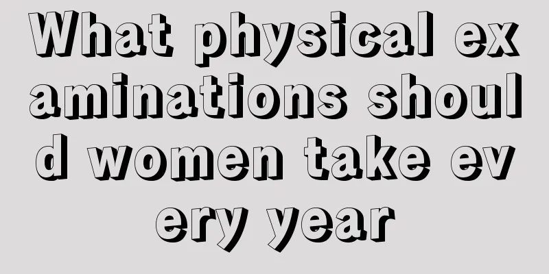 What physical examinations should women take every year