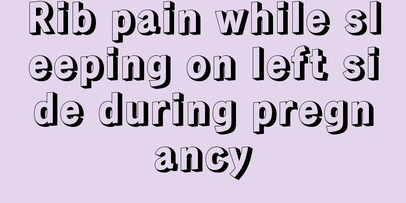 Rib pain while sleeping on left side during pregnancy