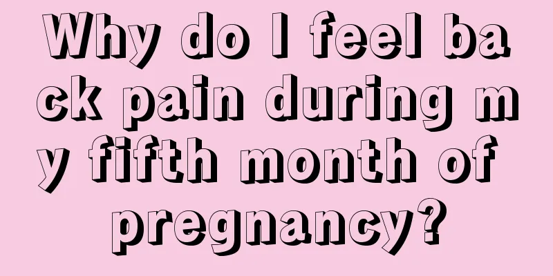 Why do I feel back pain during my fifth month of pregnancy?