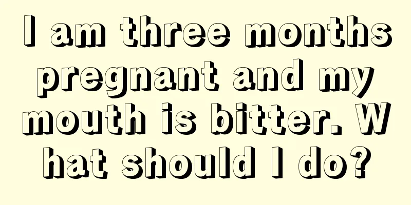 I am three months pregnant and my mouth is bitter. What should I do?