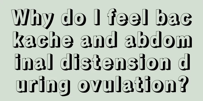 Why do I feel backache and abdominal distension during ovulation?