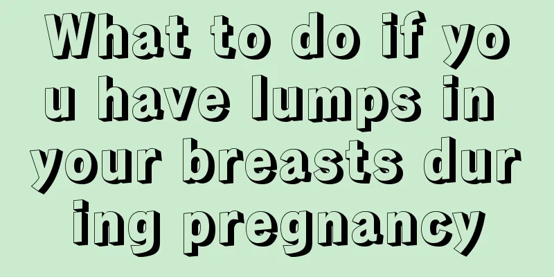 What to do if you have lumps in your breasts during pregnancy