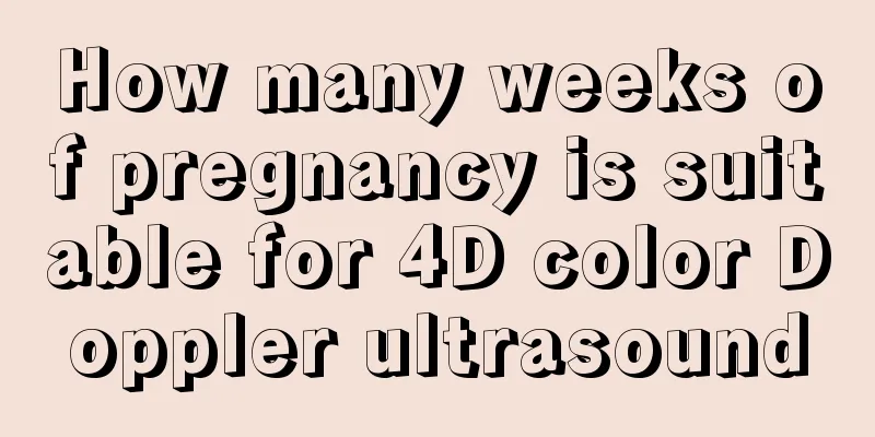 How many weeks of pregnancy is suitable for 4D color Doppler ultrasound