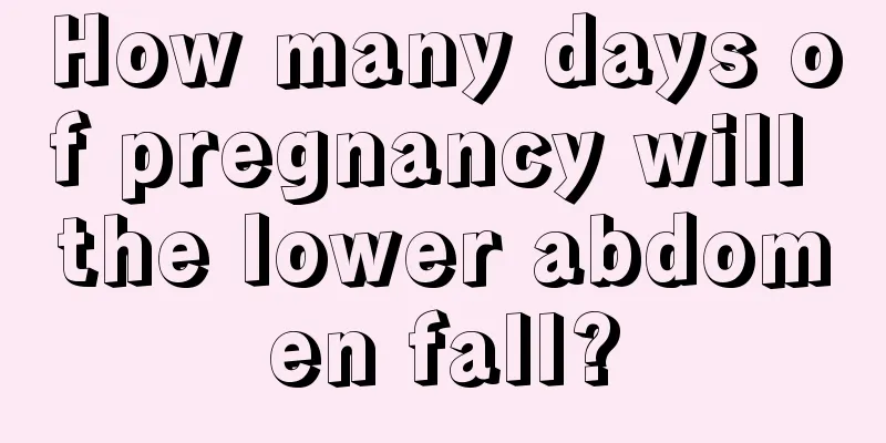 How many days of pregnancy will the lower abdomen fall?