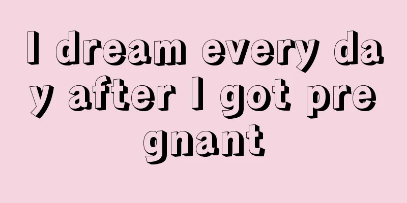 I dream every day after I got pregnant