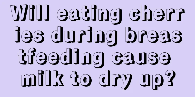 Will eating cherries during breastfeeding cause milk to dry up?