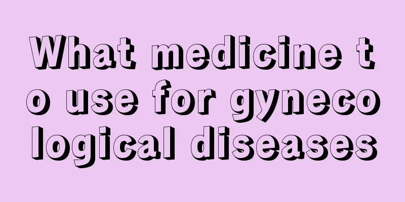 What medicine to use for gynecological diseases