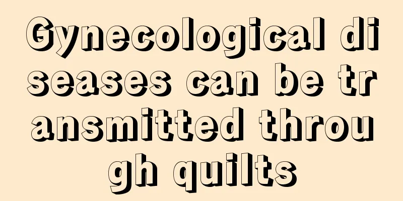 Gynecological diseases can be transmitted through quilts